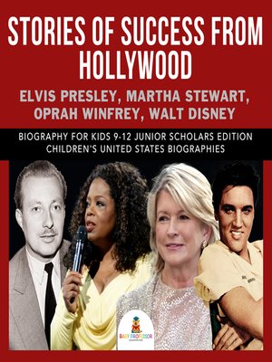 cover image of Stories of Success from Hollywood --Elvis Presley, Martha Stewart, Oprah Winfrey, Walt Disney--Biography for Kids 9-12 Junior Scholars Edition--Children's United States Biographies